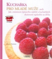 Kuchařka pro mladé muže aneb Jak s minimem špinavé