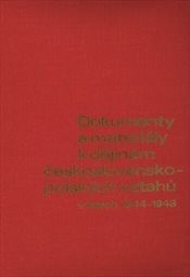 Dokumenty a materiály k dějinám československo-polských vztahů v letech 1944-1948