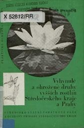 Vyhynulé a ohrožené druhy vyšších rostlin Středočeského kraje a Prahy