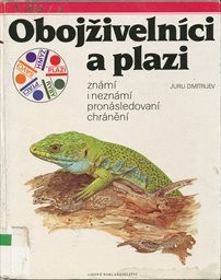 Obojživelníci a plazi známí i neznámí, pronásledovaní, chránění
(Sv. 3)