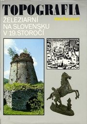 Topografia železiarní na Slovensku v 19. storočí