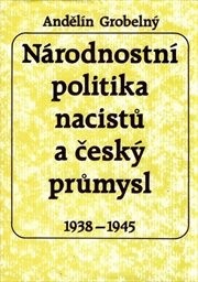 Národnostní politika nacistů a český průmysl 1938-1945