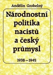 Národnostní politika nacistů a český průmysl 1938-1945