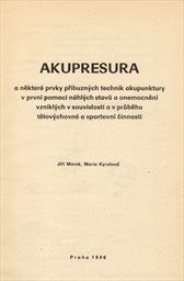 Akupresura a některé prvky příbuzných technik akupunktury v první pomoci náhlých stavů a onemocnění vzniklých v souvislosti a v průběhu tělovýchovné a sportovní činnosti