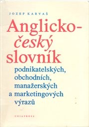 Anglicko-český slovník podnikatelských, obchodních, manažerských a marketingových výrazů