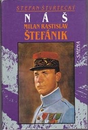 Náš Milan Rastislav Štefánik.