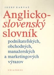 Anglicko-slovenský slovník podnikateľských, obchodných, manažerských a marketingových výrazov