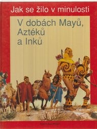 V dobách Mayů, Aztéků a Inků