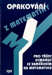 Opakování z matematiky pro třídy gymnázií se zaměřením na matematiku