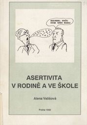 Asertivita v rodině a ve škole aneb Zásady přímého jednání mezi dětmi, rodiči a učiteli