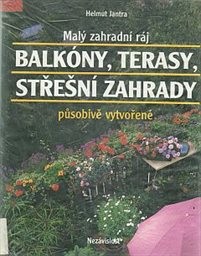 Malý zahradní ráj - balkóny, terasy, střešní zahrady působivě vytvořené