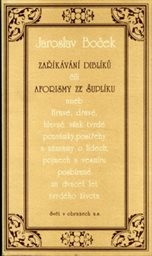 Zaříkávání diblíků čili aforismy ze šuplíku aneb Hravé i dravé hlavně však tvrdé poznámky, postřehy a záznamy o lidech, pojmech a vesmíru posbíráné za dvacet let tvrdého života