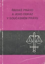 Římské právo a jeho odkaz v současném právu