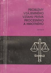 Problémy vzájemného vztahu práva procesního a hmotného