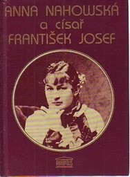 Anna Nahowská a císař František Josef