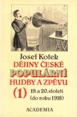 Dějiny české populární hudby a zpěvu 19. a 20. století
                        ([Sv.] l, Do roku 1918)
                    