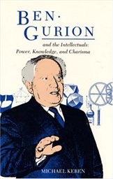 Ben Gurion and the Intellectuals: Power, Knowledge, and Charisma