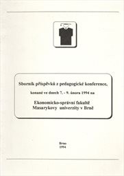 Sborník příspěvků z pedagogické konference, konané ve dnech 7.-9. února 1994 na Ekonomicko-správní fakultě Masarykovy univerzity v Brně