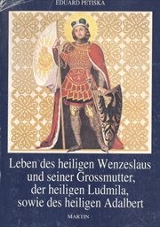 Leben des heiligen Wenzeslaus und seiner Grossmutter, der heiligen Ludmila, sowie des heiligen Adalbert