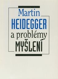 Martin Heidegger a problémy myšlení