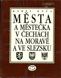 Města a městečka v Čechách, na Moravě a ve Slezsku
(Díl 1,)