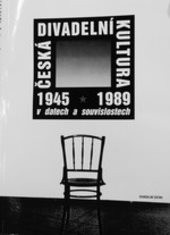 Česká divadelní kultura 1945-1989 v datech a souvislostech