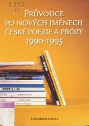 Průvodce po nových jménech české poezie a prózy 1990-1995