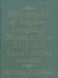 Bibliography of English-Language Works on the Bábí and Bahá'í Faiths 1844-1985