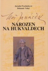 Leoš Janáček - Narozen na Hukvaldech