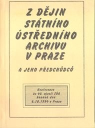 Z dějin Státního ústředního archivu v Praze a jeho předchůdců