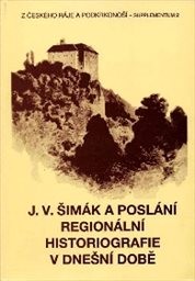 J. V. Šimák a poslání regionální historiografie v dnešní době