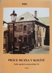 Práce muzea v Kolíně - řada společenskovědní
                        (Č. 6, 1996)
                    