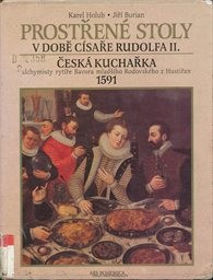 Prostřené stoly v době císaře Rudolfa II. a Česká kuchařka alchymisty rytíře Bavora mladšího Rodovského z Hustiřan z roku 1591