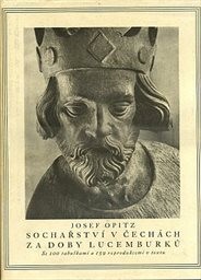 Sochařství v Čechách za doby Lucemburků
(Díl 1)