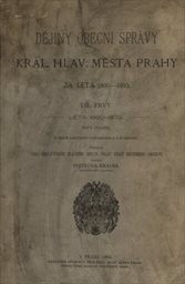 Dějiny obecní správy král. hlav. města Prahy za léta 1860-1880
                        (Díl 1,)
                    