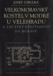 Velkomoravský kostel v Modré u Velehradu a začátky křesťanství na Moravě