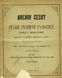 Archiv český, čili, Staré písemné památky české i moravské, sebrané z archivů domácích i cizích
                        (Díl XXXI,)
                    