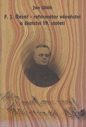 F. J. Řezáč - reformátor vězeňství a školství 19. století