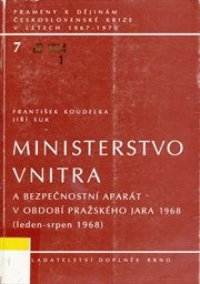 Ministerstvo vnitra a bezpečnostn&iacute; apar&aacute;t v obdob&iacute; pražsk&eacute;ho jara 1968