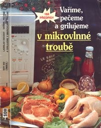 Vaříme, pečeme a grilujeme v mikrovlnné troubě
