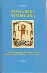 Zednářská symbolika aneb Královské umění opětovně objasněné a obnovené podle pravidel tradiční esoterické symboliky