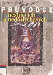 Velký ilustrovaný průvodce neslyšících a nedoslýchavých po jejich vlastním osudu
                        (Díl 1)
                    