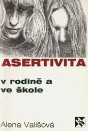Asertivita v rodině a ve škole aneb Zásady přímého jednání mezi dětmi, rodiči a učiteli
