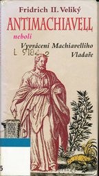 Antimachiavell, neboli, Vyvrácení Machiavelliho Vladaře