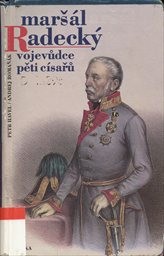 Maršál Radecký - vojevůdce pěti císařů