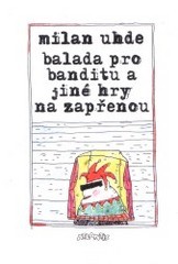 Balada pro banditu a jiné hry na zapřenou