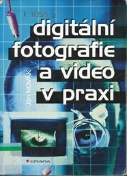 Digitální fotografie a video v praxi