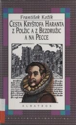 Cesta Kryštofa Haranta z Polžic a z Bezdružic a na Pecce z království českého do Benátek, ...