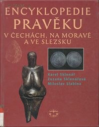 Encyklopedie pravěku v Čech&aacute;ch, na Moravě a ve Slezsku