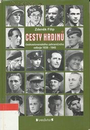 Cesty hrdinů československ&eacute;ho zahraničn&iacute;ho odboje 1939-1945